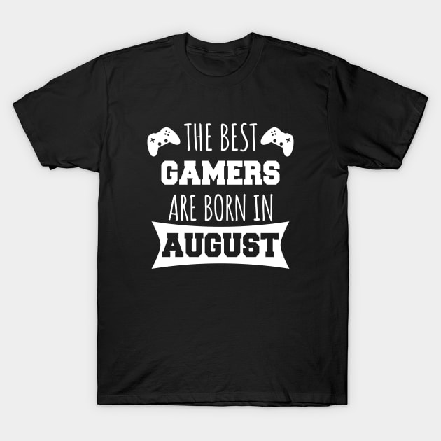 The Best Gamers Are Born In August T-Shirt by LunaMay